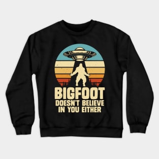 Bigfoot doesn't believe in you either Crewneck Sweatshirt